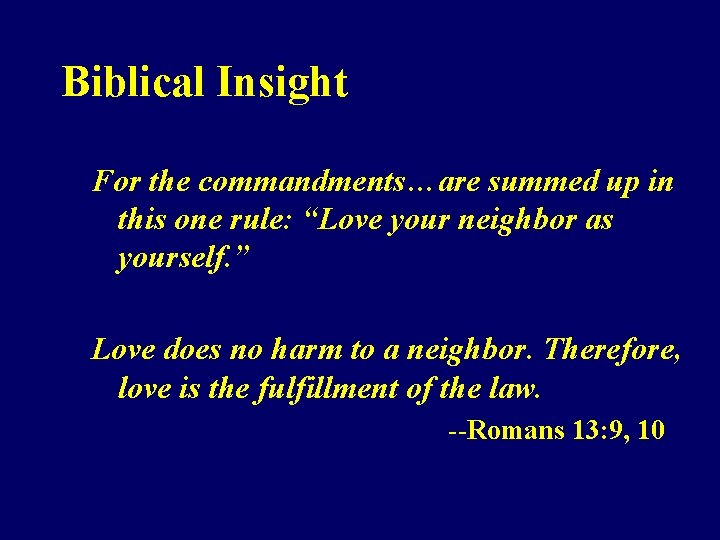 Biblical Insight For the commandments…are summed up in this one rule: “Love your neighbor