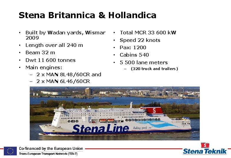 Stena Britannica & Hollandica • Built by Wadan yards, Wismar 2009 • Length over