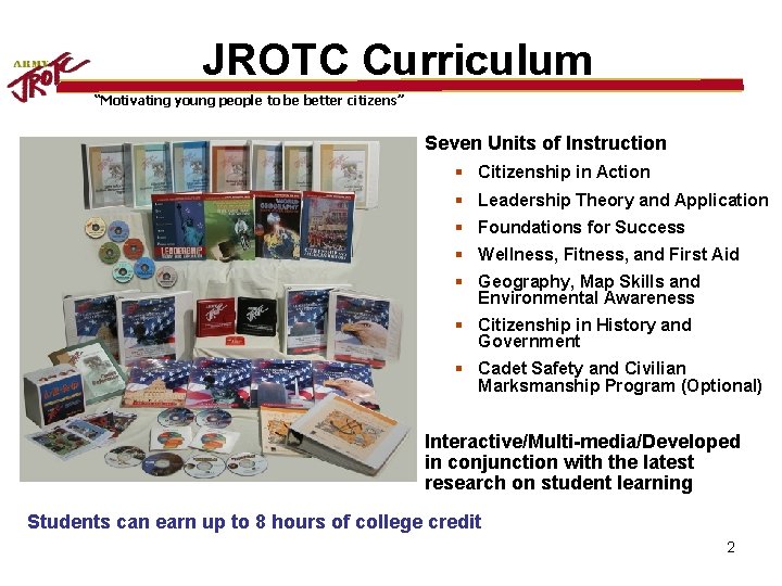 JROTC Curriculum “Motivating young people to be better citizens” Seven Units of Instruction §