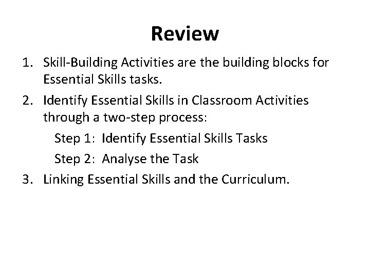 Review 1. Skill-Building Activities are the building blocks for Essential Skills tasks. 2. Identify