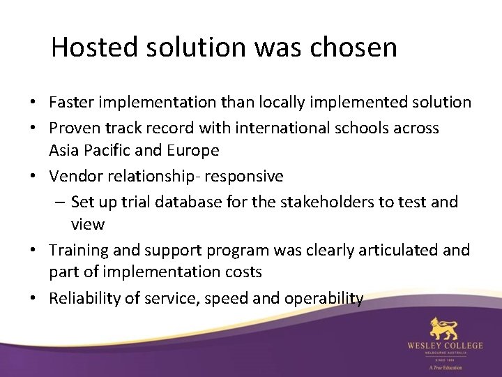 Hosted solution was chosen • Faster implementation than locally implemented solution • Proven track