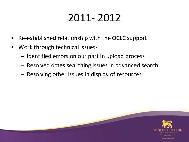 2011 - 2012 • Re-established relationship with the OCLC support • Work through technical