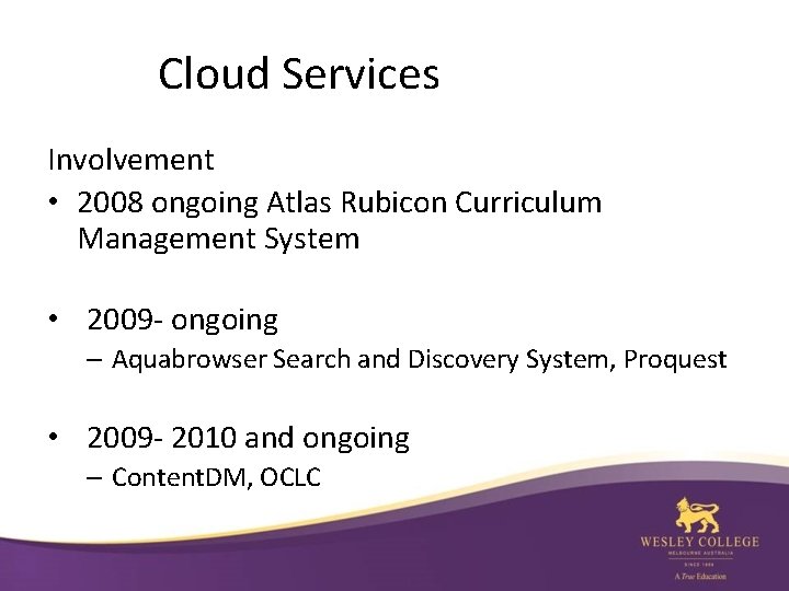 Cloud Services Involvement • 2008 ongoing Atlas Rubicon Curriculum Management System • 2009 -