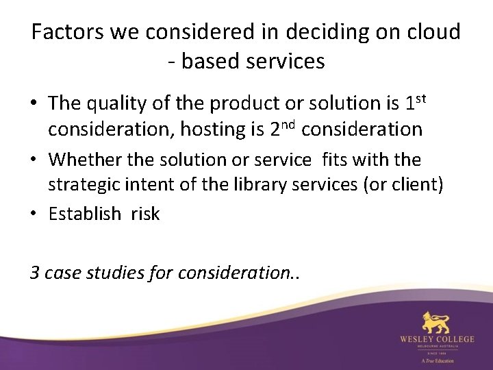 Factors we considered in deciding on cloud - based services • The quality of