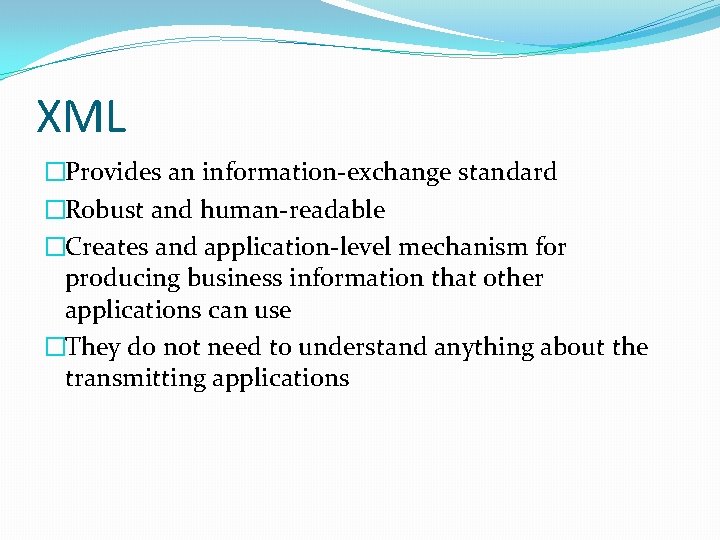 XML �Provides an information-exchange standard �Robust and human-readable �Creates and application-level mechanism for producing