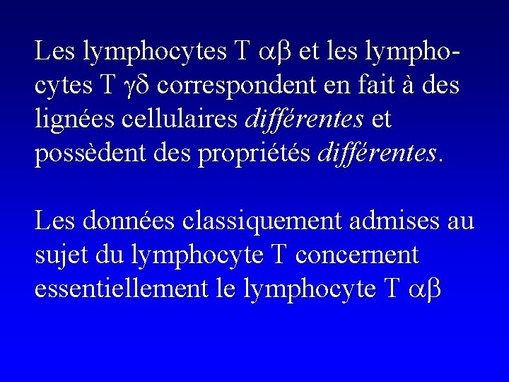 Les lymphocytes T ab et les lymphocytes T gd correspondent en fait à des