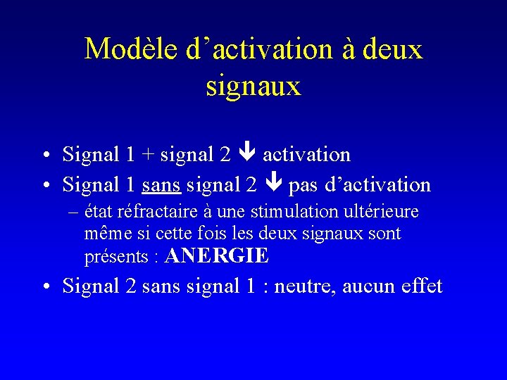 Modèle d’activation à deux signaux • Signal 1 + signal 2 activation • Signal