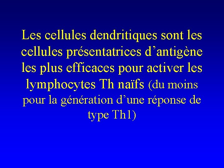 Les cellules dendritiques sont les cellules présentatrices d’antigène les plus efficaces pour activer les