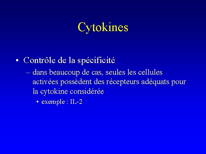 Cytokines • Contrôle de la spécificité – dans beaucoup de cas, seules cellules activées