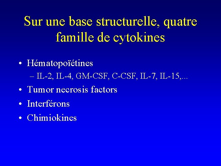 Sur une base structurelle, quatre famille de cytokines • Hématopoïétines – IL-2, IL-4, GM-CSF,