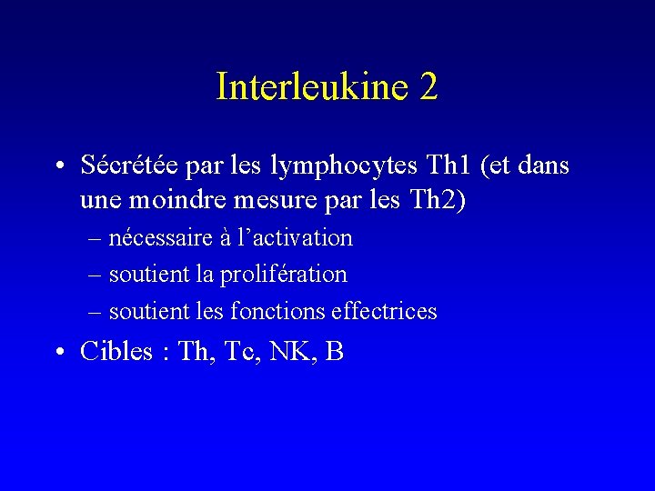Interleukine 2 • Sécrétée par les lymphocytes Th 1 (et dans une moindre mesure