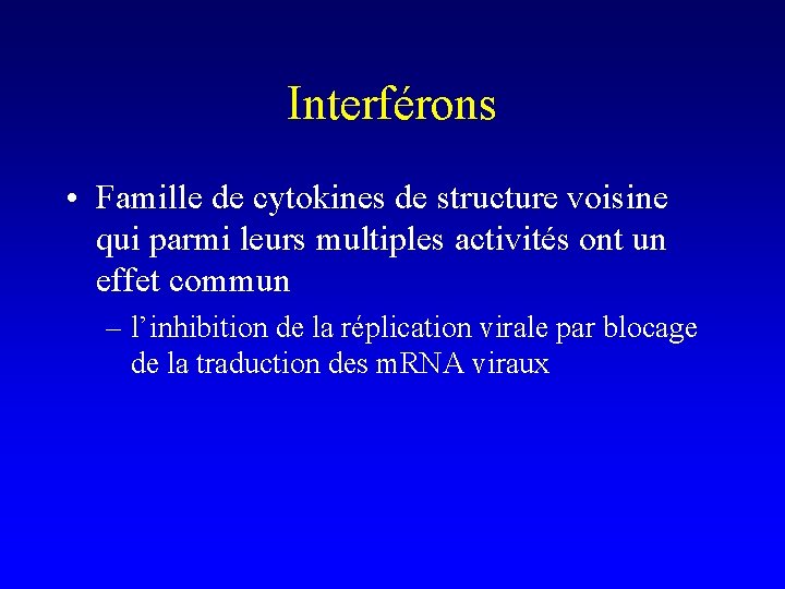 Interférons • Famille de cytokines de structure voisine qui parmi leurs multiples activités ont