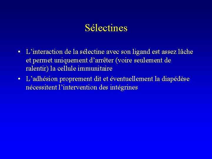 Sélectines • L’interaction de la sélectine avec son ligand est assez lâche et permet