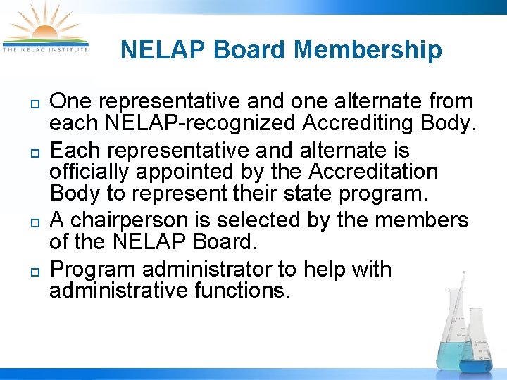 NELAP Board Membership ¨ ¨ One representative and one alternate from each NELAP-recognized Accrediting