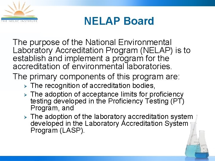 NELAP Board The purpose of the National Environmental Laboratory Accreditation Program (NELAP) is to