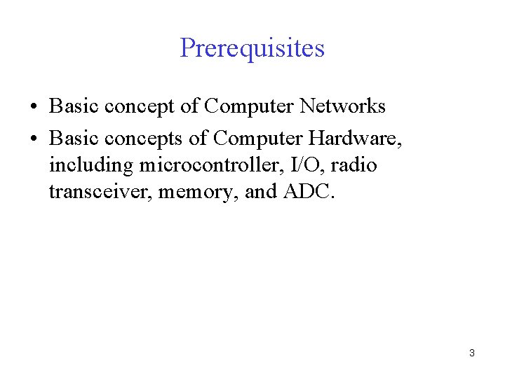 Prerequisites • Basic concept of Computer Networks • Basic concepts of Computer Hardware, including