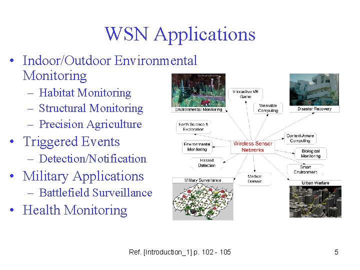 WSN Applications • Indoor/Outdoor Environmental Monitoring – Habitat Monitoring – Structural Monitoring – Precision