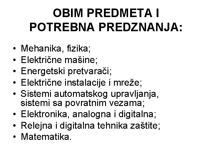 OBIM PREDMETA I POTREBNA PREDZNANJA: • • • Mehanika, fizika; Električne mašine; Energetski pretvarači;