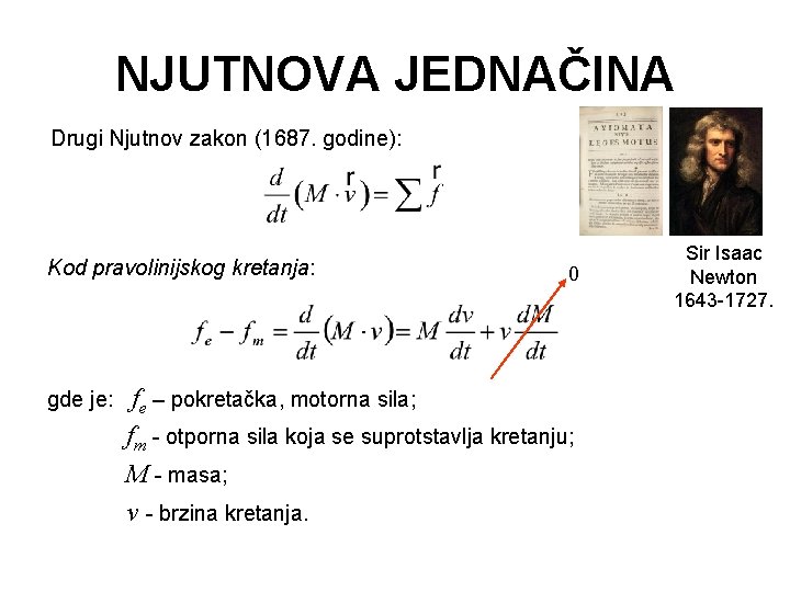 NJUTNOVA JEDNAČINA Drugi Njutnov zakon (1687. godine): Kod pravolinijskog kretanja: gde je: 0 fe