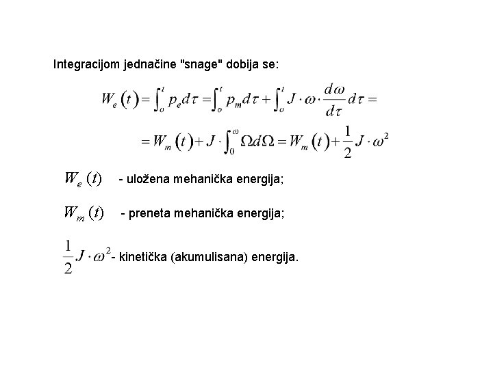 Integracijom jednačine "snage" dobija se: We (t) - uložena mehanička energija; Wm (t) -