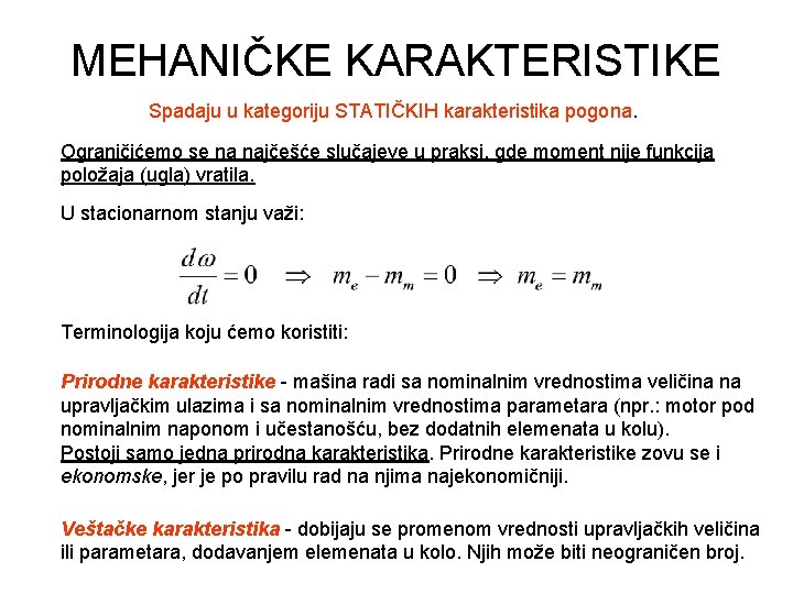 MEHANIČKE KARAKTERISTIKE Spadaju u kategoriju STATIČKIH karakteristika pogona. Ograničićemo se na najčešće slučajeve u
