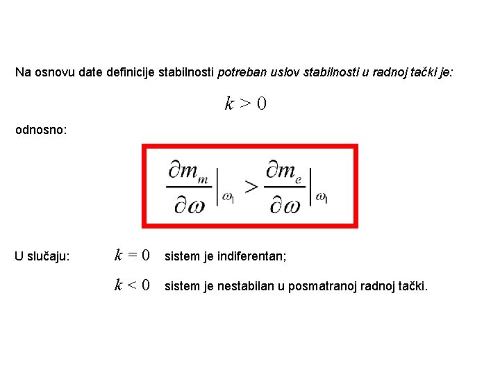 Na osnovu date definicije stabilnosti potreban uslov stabilnosti u radnoj tački je: k>0 odnosno: