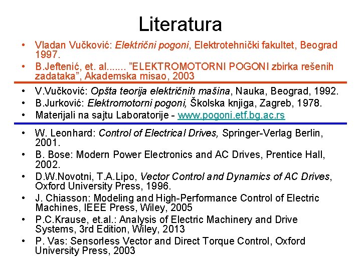 Literatura • Vladan Vučković: Električni pogoni, Elektrotehnički fakultet, Beograd 1997. • B. Jeftenić, et.