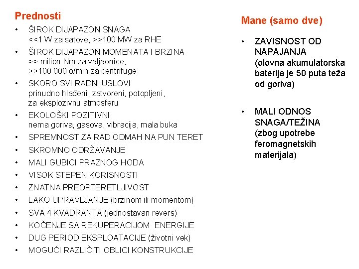 Prednosti • ŠIROK DIJAPAZON SNAGA <<1 W za satove, >>100 MW za RHE •