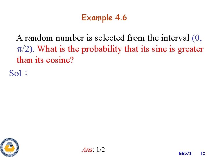 Example 4. 6 A random number is selected from the interval (0, /2). What