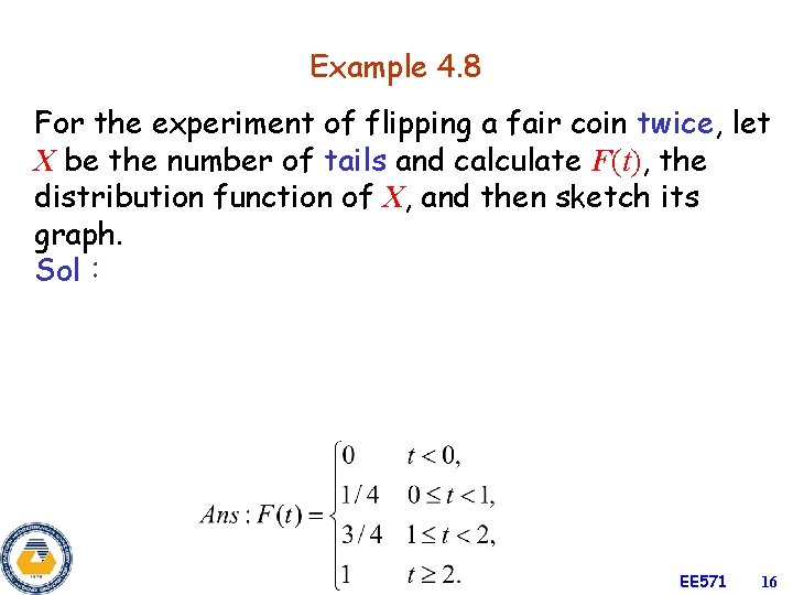 Example 4. 8 For the experiment of flipping a fair coin twice, let X