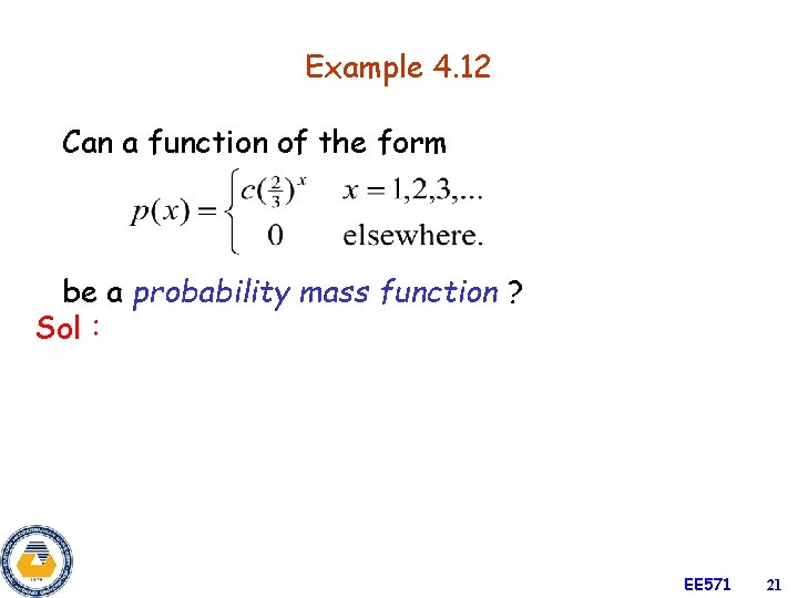 Example 4. 12 Can a function of the form be a probability mass function