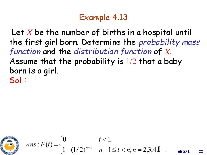 Example 4. 13 Let X be the number of births in a hospital until