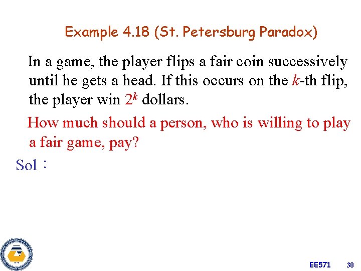 Example 4. 18 (St. Petersburg Paradox) In a game, the player flips a fair