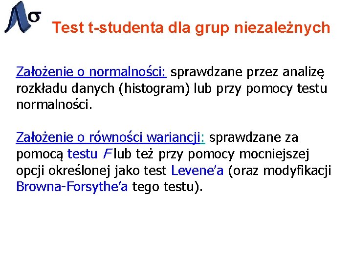 Test t-studenta dla grup niezależnych Założenie o normalności: sprawdzane przez analizę rozkładu danych (histogram)