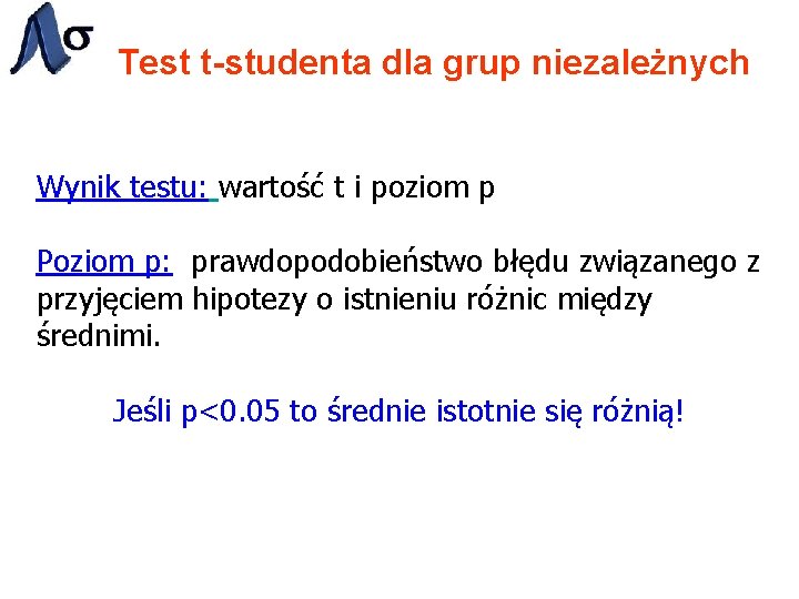 Test t-studenta dla grup niezależnych Wynik testu: wartość t i poziom p Poziom p: