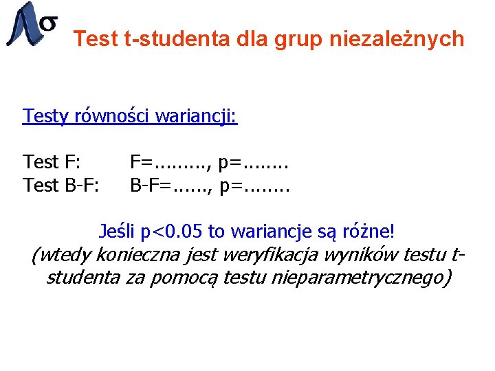 Test t-studenta dla grup niezależnych Testy równości wariancji: Test F: Test B-F: F=. .