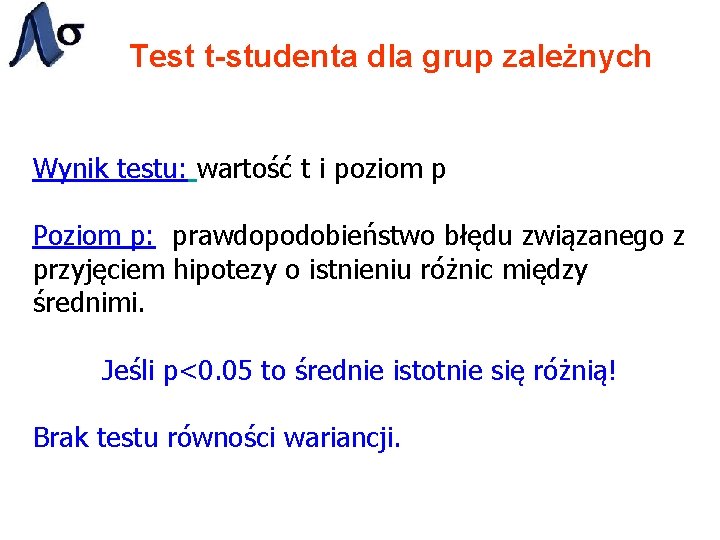 Test t-studenta dla grup zależnych Wynik testu: wartość t i poziom p Poziom p: