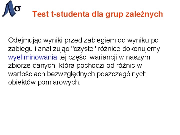 Test t-studenta dla grup zależnych Odejmując wyniki przed zabiegiem od wyniku po zabiegu i