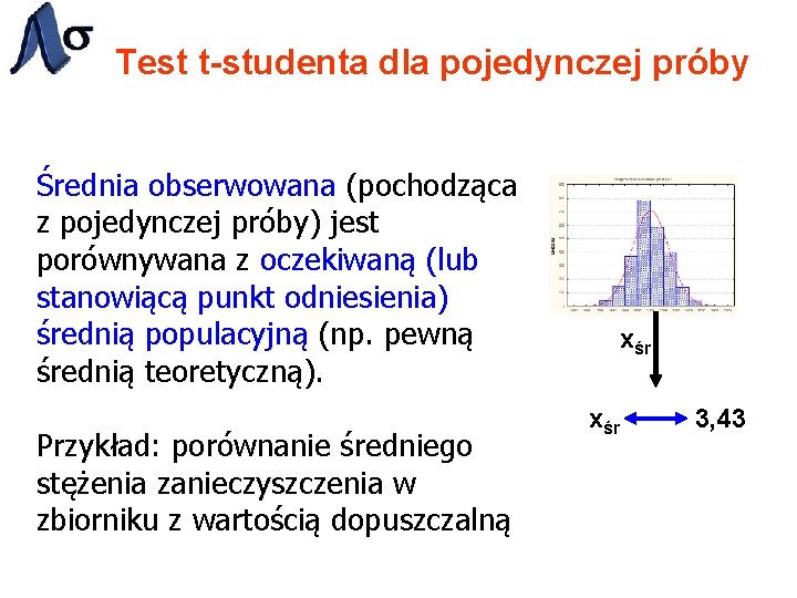 Test t-studenta dla pojedynczej próby Średnia obserwowana (pochodząca z pojedynczej próby) jest porównywana z