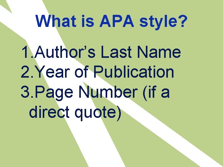 What is APA style? 1. Author’s Last Name 2. Year of Publication 3. Page