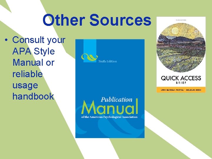 Other Sources • Consult your APA Style Manual or reliable usage handbook 