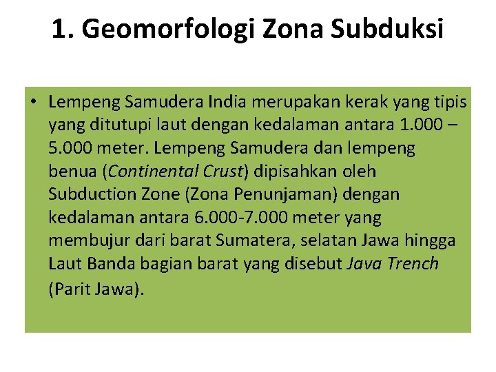 1. Geomorfologi Zona Subduksi • Lempeng Samudera India merupakan kerak yang tipis yang ditutupi