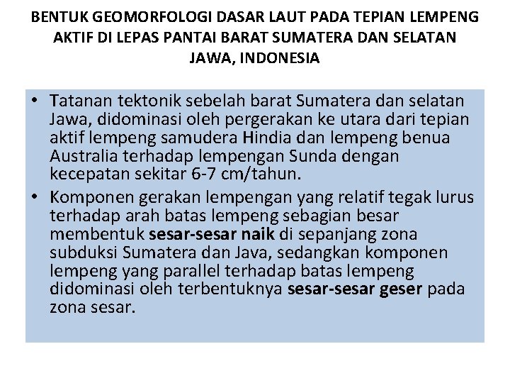 BENTUK GEOMORFOLOGI DASAR LAUT PADA TEPIAN LEMPENG AKTIF DI LEPAS PANTAI BARAT SUMATERA DAN BENTUK GEOMORFOLOGI DASAR LAUT PADA TEPIAN LEMPENG AKTIF DI LEPAS PANTAI BARAT SUMATERA DAN
