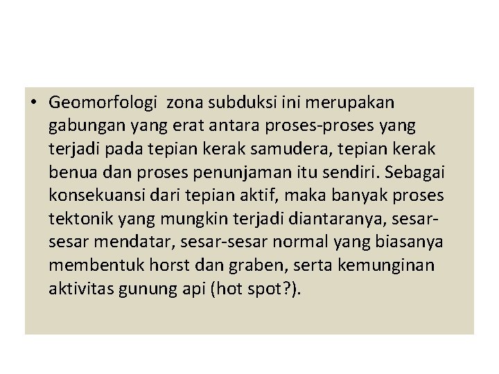 • Geomorfologi zona subduksi ini merupakan gabungan yang erat antara proses-proses yang terjadi • Geomorfologi zona subduksi ini merupakan gabungan yang erat antara proses-proses yang terjadi
