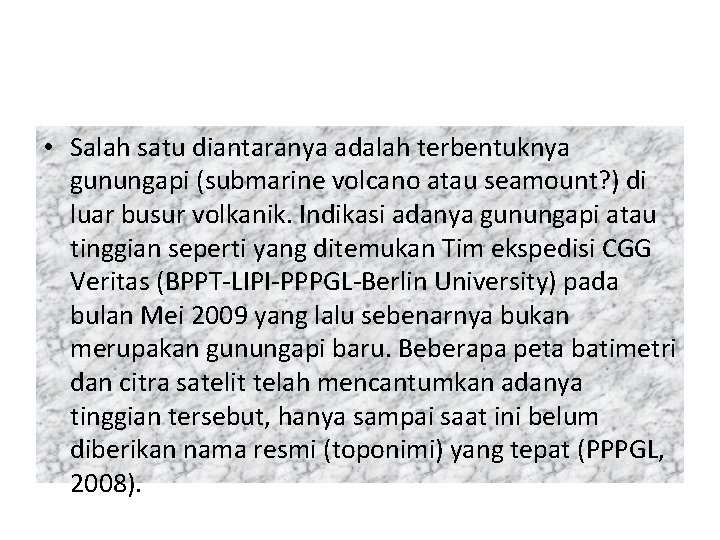  • Salah satu diantaranya adalah terbentuknya gunungapi (submarine volcano atau seamount? ) di