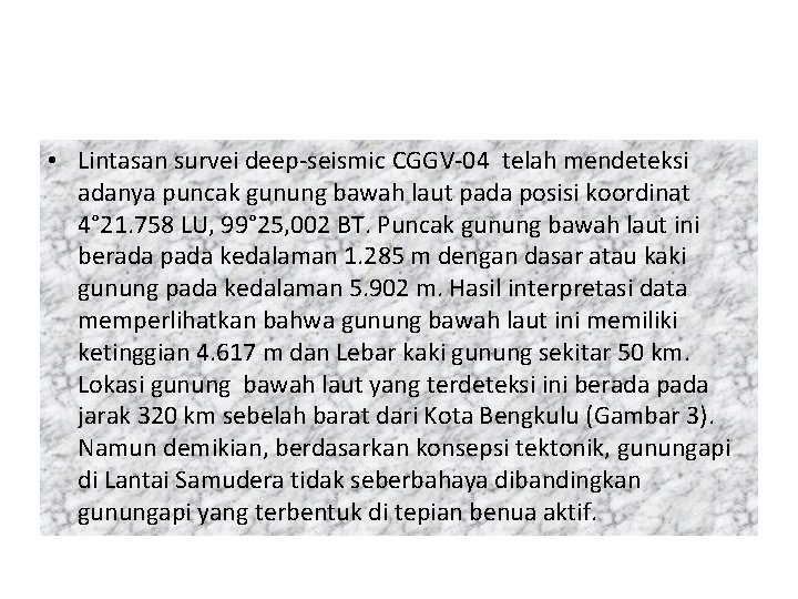 • Lintasan survei deep-seismic CGGV-04 telah mendeteksi adanya puncak gunung bawah laut pada • Lintasan survei deep-seismic CGGV-04 telah mendeteksi adanya puncak gunung bawah laut pada