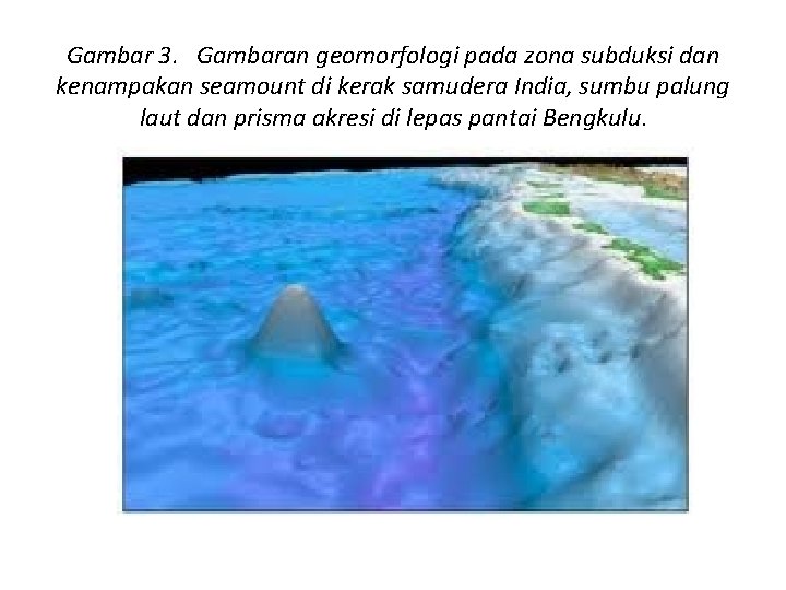 Gambar 3. Gambaran geomorfologi pada zona subduksi dan kenampakan seamount di kerak samudera India,