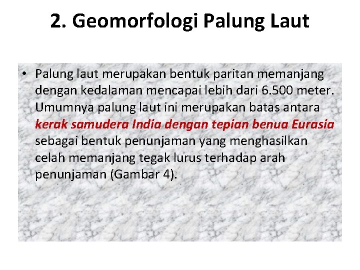2. Geomorfologi Palung Laut • Palung laut merupakan bentuk paritan memanjang dengan kedalaman mencapai 2. Geomorfologi Palung Laut • Palung laut merupakan bentuk paritan memanjang dengan kedalaman mencapai
