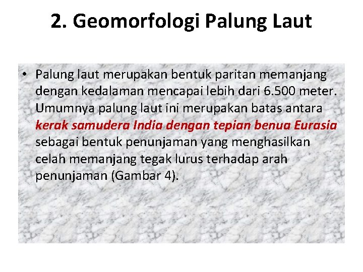 2. Geomorfologi Palung Laut • Palung laut merupakan bentuk paritan memanjang dengan kedalaman mencapai