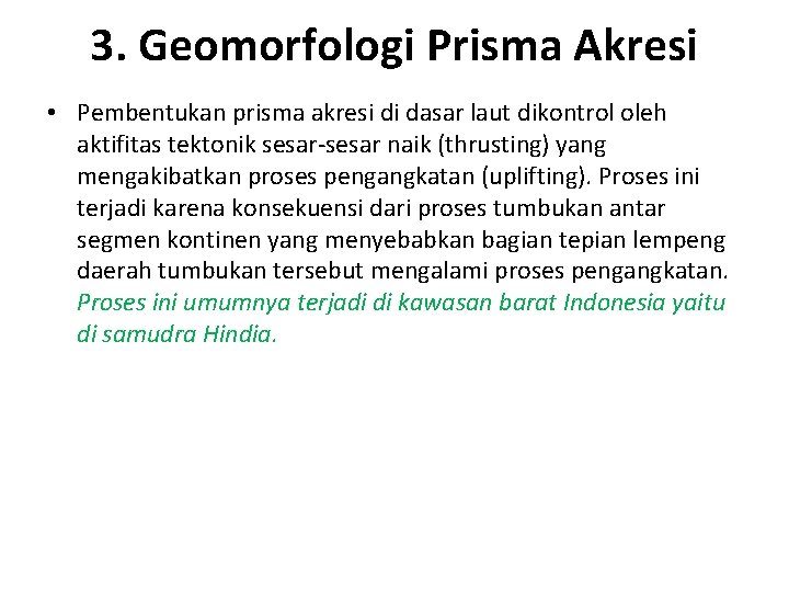 3. Geomorfologi Prisma Akresi • Pembentukan prisma akresi di dasar laut dikontrol oleh aktifitas